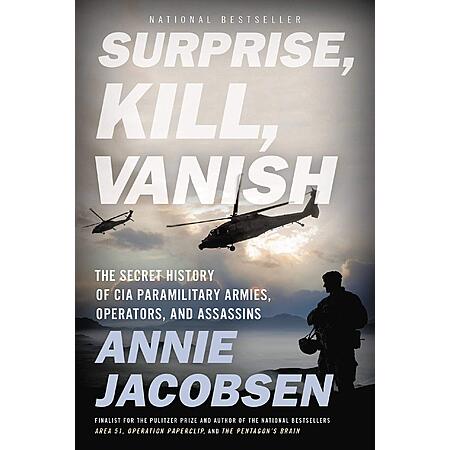Surprise, Kill, Vanish: The Secret History of CIA Paramilitary Armies, Operators, and Assassins (eBook) by Annie Jacobsen